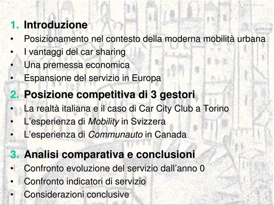 Posizione competitiva di 3 gestori La realtà italiana e il caso di Car City Club a Torino L esperienza di Mobility in