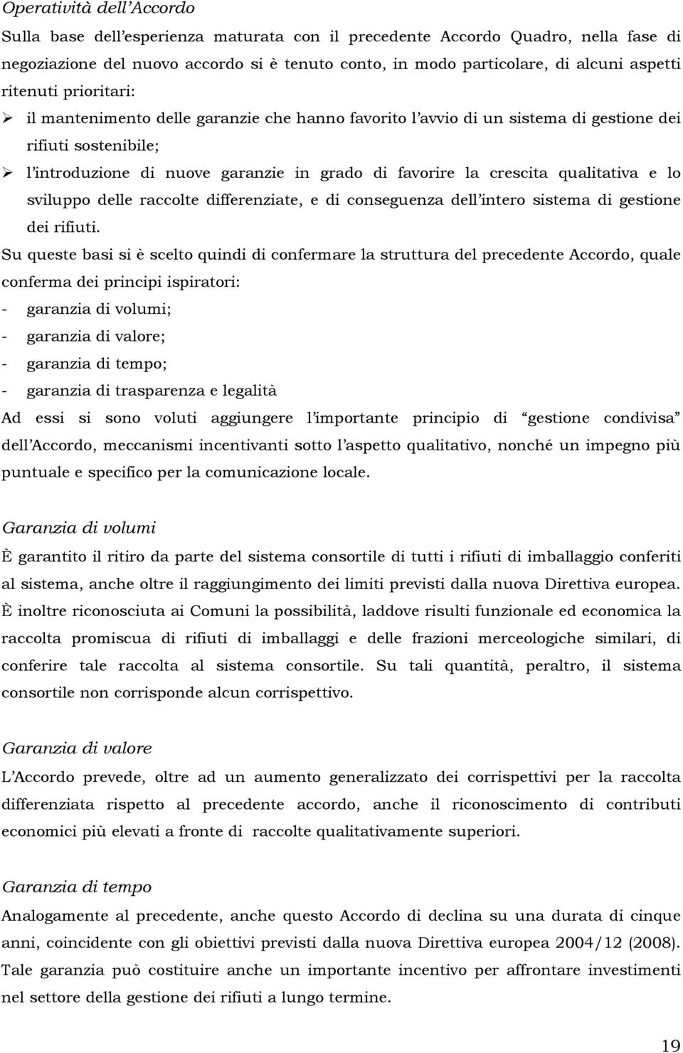 qualitativa e lo sviluppo delle raccolte differenziate, e di conseguenza dell intero sistema di gestione dei rifiuti.