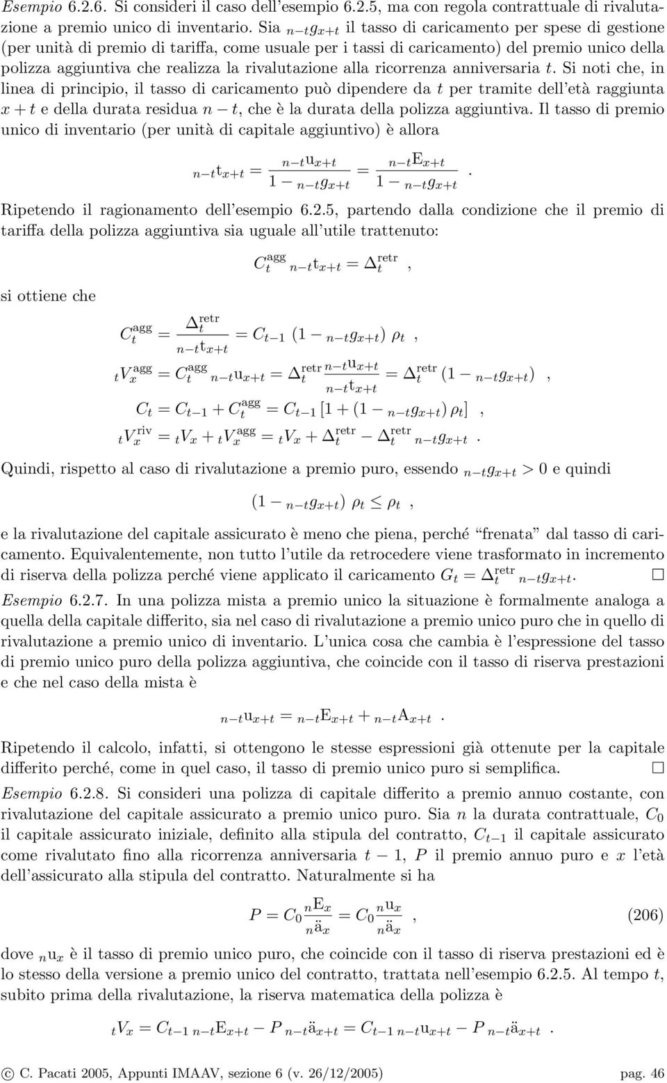 ricorrenza anniversaria. Si noi che, in linea di principio, il asso di caricameno può dipendere da per ramie dell eà raggiuna x + e della duraa residua n, che è la duraa della polizza aggiuniva.