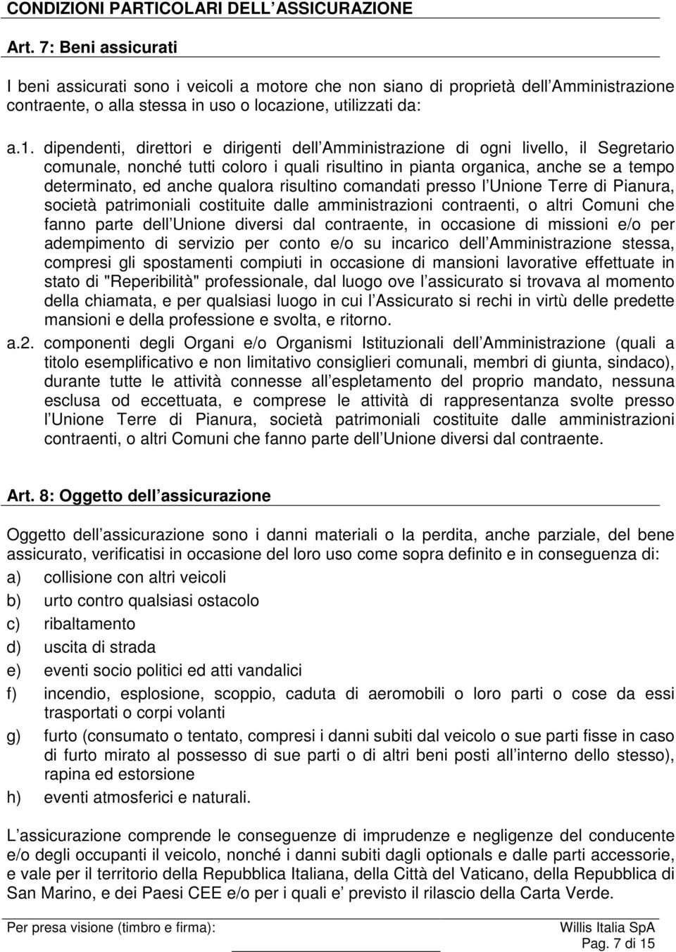 dipendenti, direttori e dirigenti dell Amministrazione di ogni livello, il Segretario comunale, nonché tutti coloro i quali risultino in pianta organica, anche se a tempo determinato, ed anche