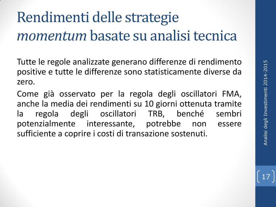 Come già osservato per la regola degli oscillatori FMA, anche la media dei rendimenti su 10 giorni ottenuta