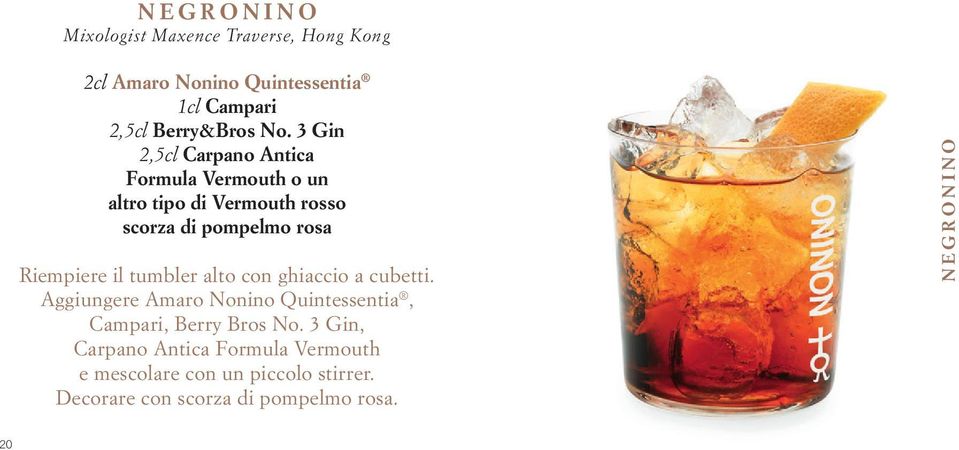 il tumbler alto con ghiaccio a cubetti. Aggiungere Amaro Nonino Quintessentia, Campari, Berry Bros No.