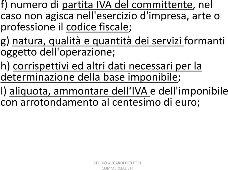 dell'operazione; h) corrispettivi ed altri dati necessari per la determinazione della base