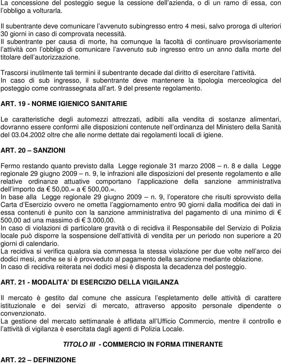 Il subentrante per causa di morte, ha comunque la facoltà di continuare provvisoriamente l attività con l obbligo di comunicare l avvenuto sub ingresso entro un anno dalla morte del titolare dell