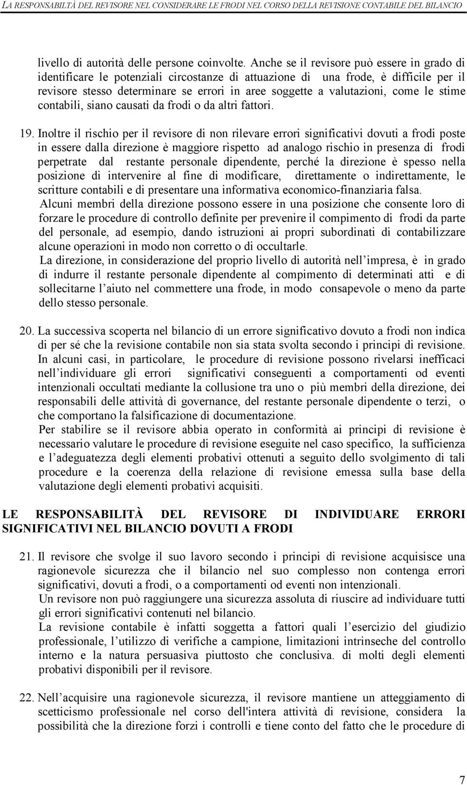 come le stime contabili, siano causati da frodi o da altri fattori. 19.