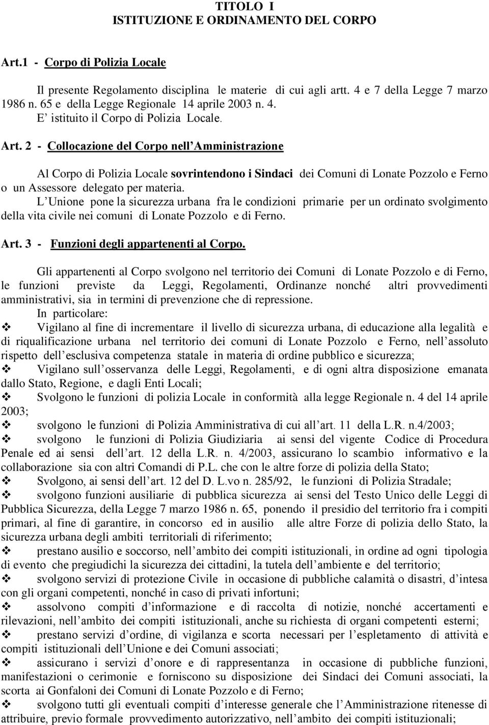 2 - Collocazione del Corpo nell Amministrazione Al Corpo di Polizia Locale sovrintendono i Sindaci dei Comuni di Lonate Pozzolo e Ferno o un Assessore delegato per materia.