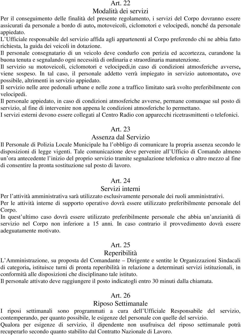 Il personale consegnatario di un veicolo deve condurlo con perizia ed accortezza, curandone la buona tenuta e segnalando ogni necessità di ordinaria e straordinaria manutenzione.