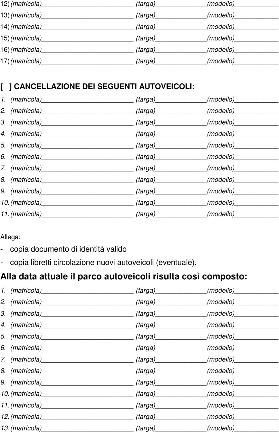 (matricola) (targa) (modello) 6. (matricola) (targa) (modello) 7. (matricola) (targa) (modello) 8. (matricola) (targa) (modello) 9. (matricola) (targa) (modello) 10. (matricola) (targa) (modello) 11.