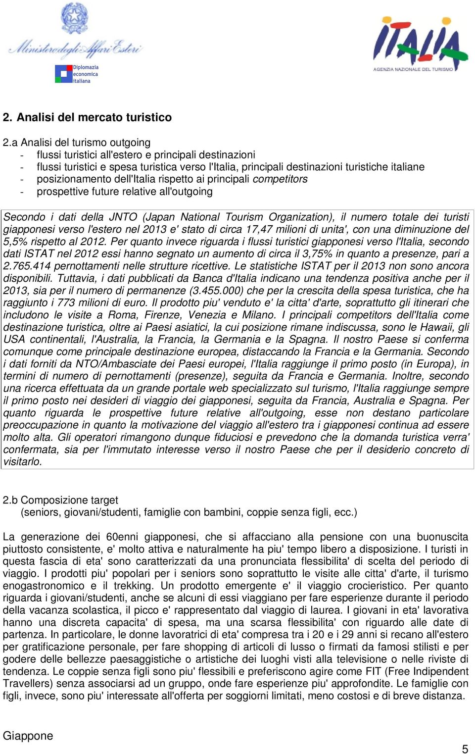 posizionamento dell'italia rispetto ai principali competitors - prospettive future relative all'outgoing Secondo i dati della JNTO (Japan National Tourism Organization), il numero totale dei turisti