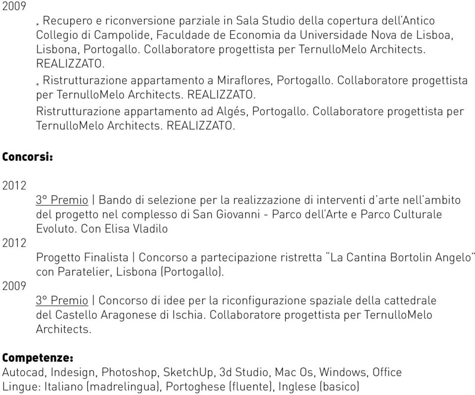 Collaboratore progettista per TernulloMelo Architects. REALIZZATO.