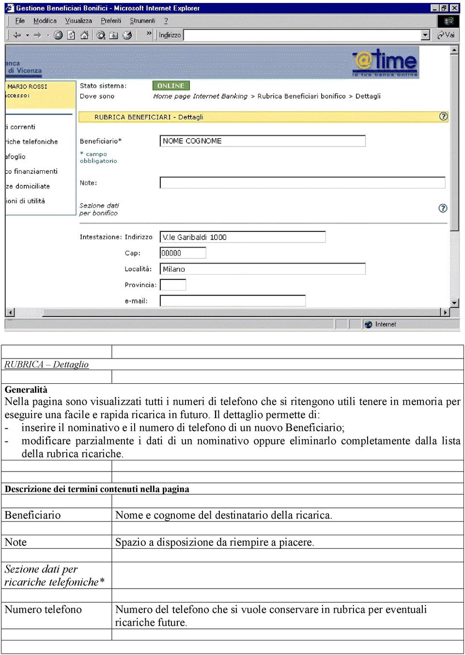 Il dettaglio permette di: - inserire il nominativo e il numero di telefono di un nuovo Beneficiario; - modificare parzialmente i dati di un nominativo oppure eliminarlo