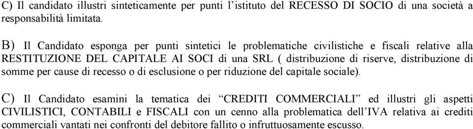 riserve, distribuzione di somme per cause di recesso o di esclusione o per riduzione del capitale sociale).