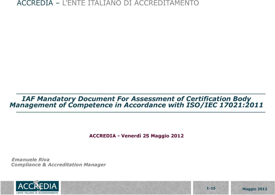 Accordance with ISO/IEC 17021:2011 ACCREDIA - Venerdì 25 Maggio