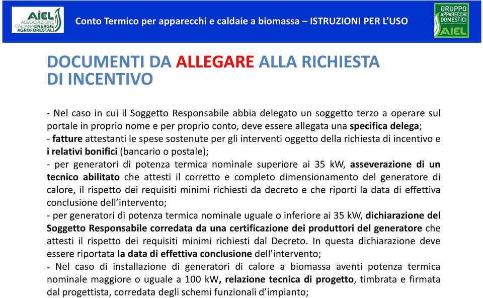 termica nominale superiore ai 35 kw, asseverazione di un tecnico abilitato che attesti il corretto e completo dimensionamento del generatore di calore, il rispetto dei requisiti minimi richiesti da