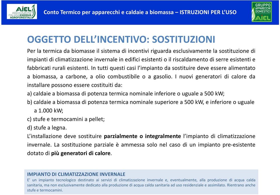 I nuovi generatori di calore da installare possono essere costituiti da: a)caldaieabiomassadipotenzatermicanominaleinferioreougualea500kw; b)caldaieabiomassadipotenzatermicanominalesuperiore