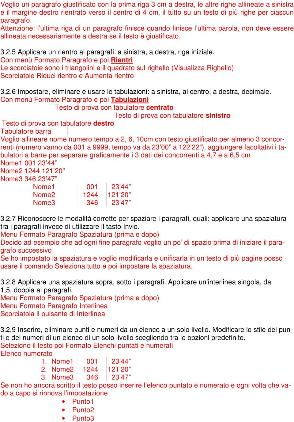 5 Applicare un rientro ai paragrafi: a sinistra, a destra, riga iniziale.