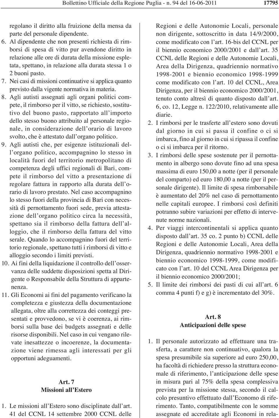 buoni pasto. 7. Nei casi di missioni continuative si applica quanto previsto dalla vigente normativa in materia. 8.