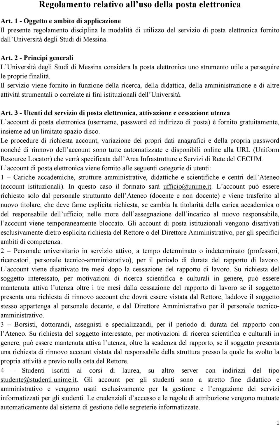 2 - Principi generali L Università degli Studi di Messina considera la posta elettronica uno strumento utile a perseguire le proprie finalità.