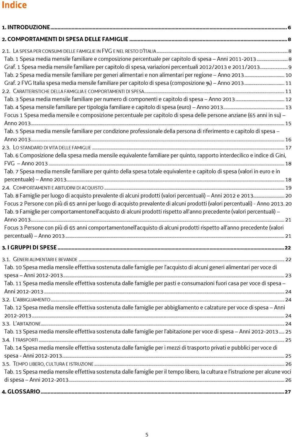 1 Spesa media mensile familiare per capitolo di spesa, variazioni percentuali 2012/2013 e 2011/2013... 9 Tab.