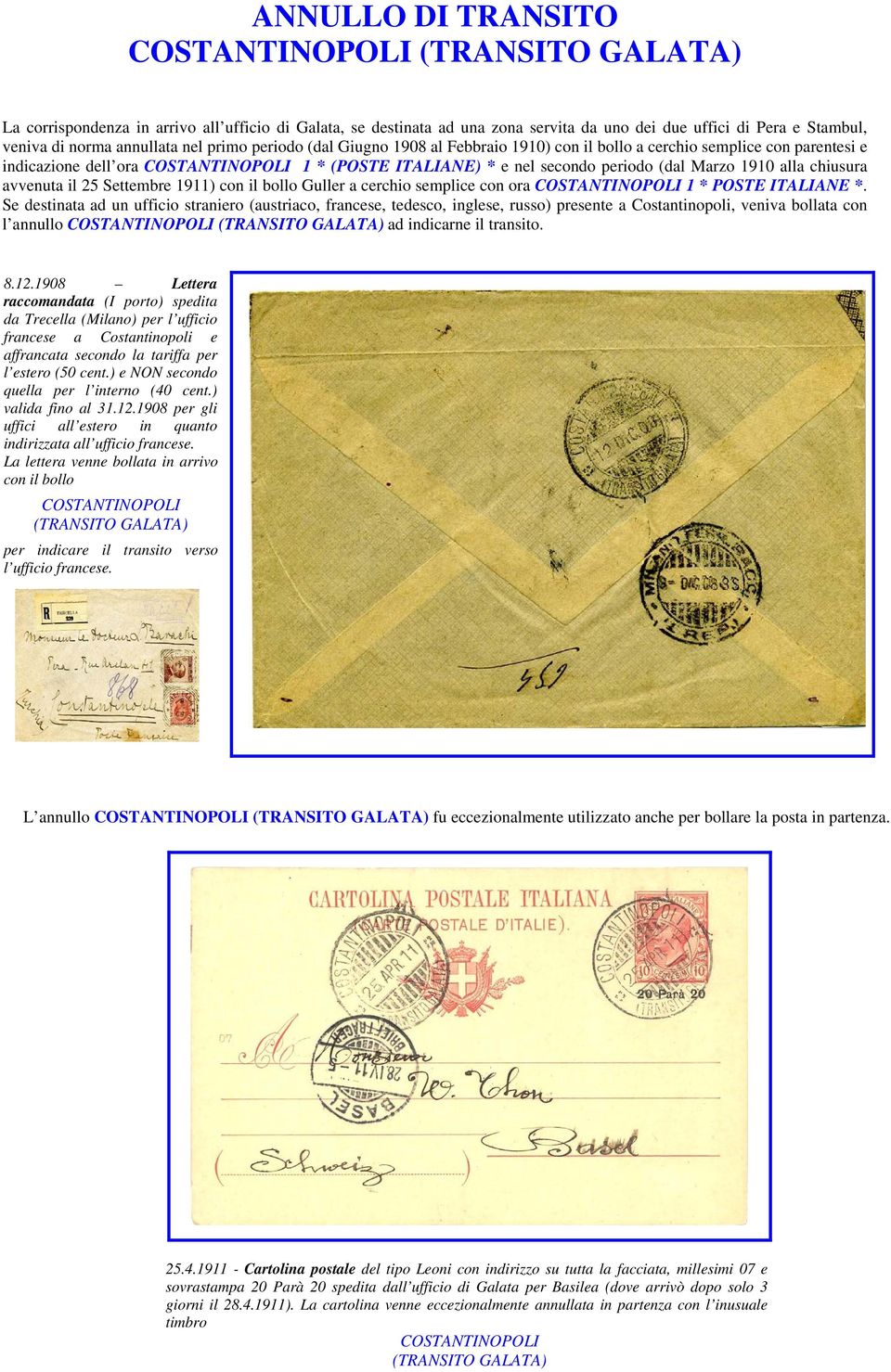 Marzo 1910 alla chiusura avvenuta il 25 Settembre 1911) con il bollo Guller a cerchio semplice con ora COSTANTINOPOLI 1.