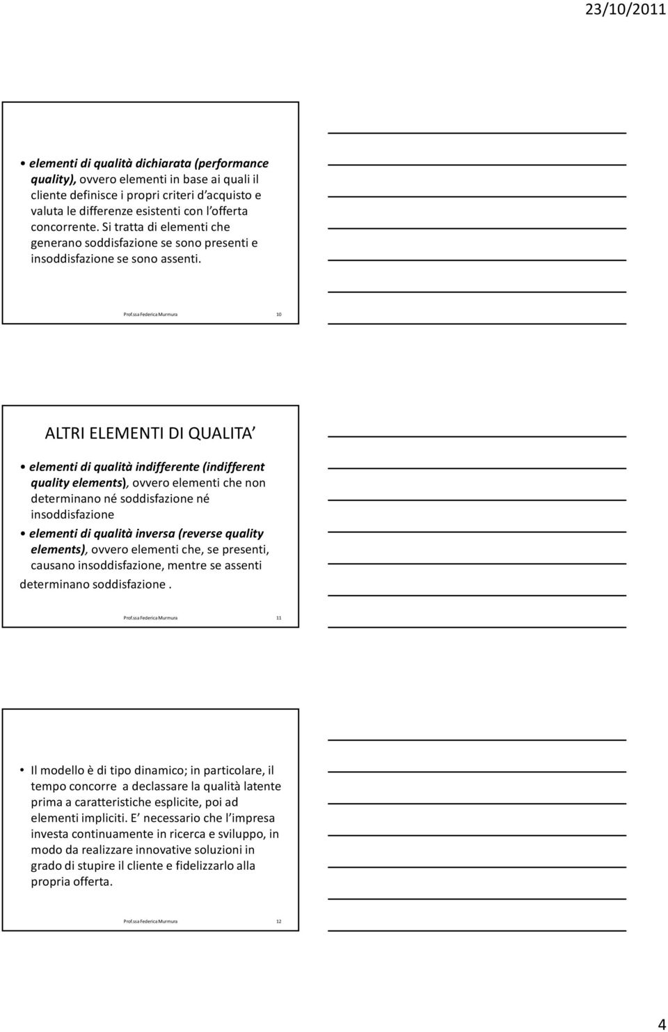 10 ALTRI ELEMENTI DI QUALITA elementi di qualità indifferente (indifferent qualityelements), ovvero elementi che non determinano né soddisfazione né insoddisfazione elementi di qualità inversa