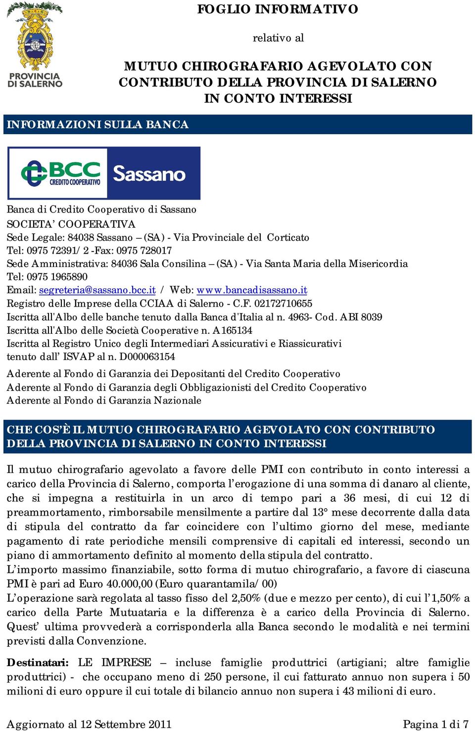 Tel: 0975 1965890 Email: segreteria@sassano.bcc.it / Web: www.bancadisassano.it Registro delle Imprese della CCIAA di Salerno - C.F.