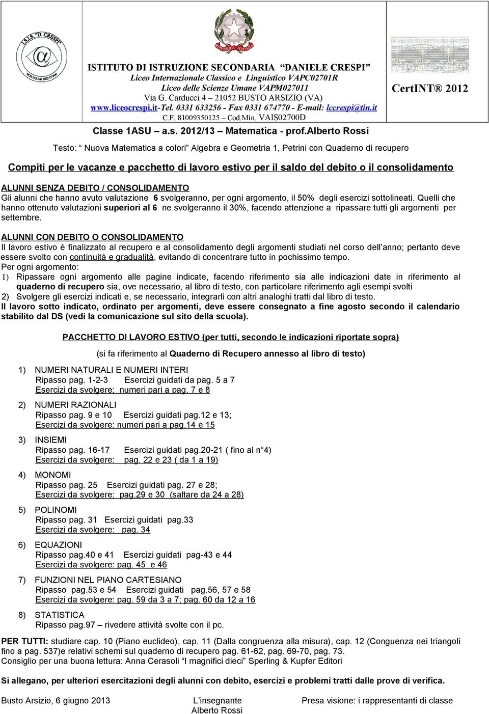 alberto Rossi Testo: Nuova Matematica a colori Algebra e Geometria 1, Petrini con Quaderno di recupero CertINT 2012 Compiti per le vacanze e pacchetto di lavoro estivo per il saldo del debito o il