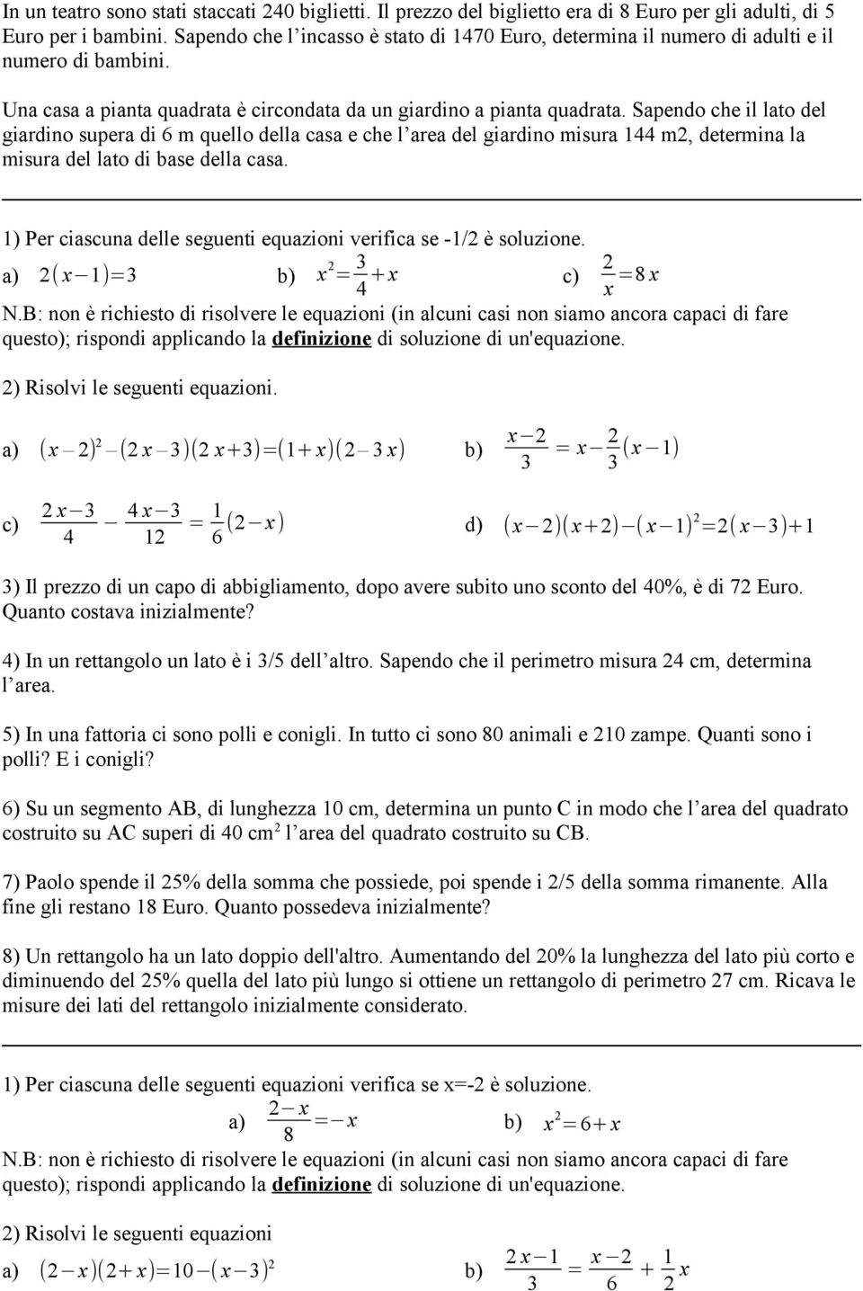 Sapendo che il lato del giardino supera di 6 m quello della casa e che l area del giardino misura 1 m2, determina la misura del lato di base della casa.