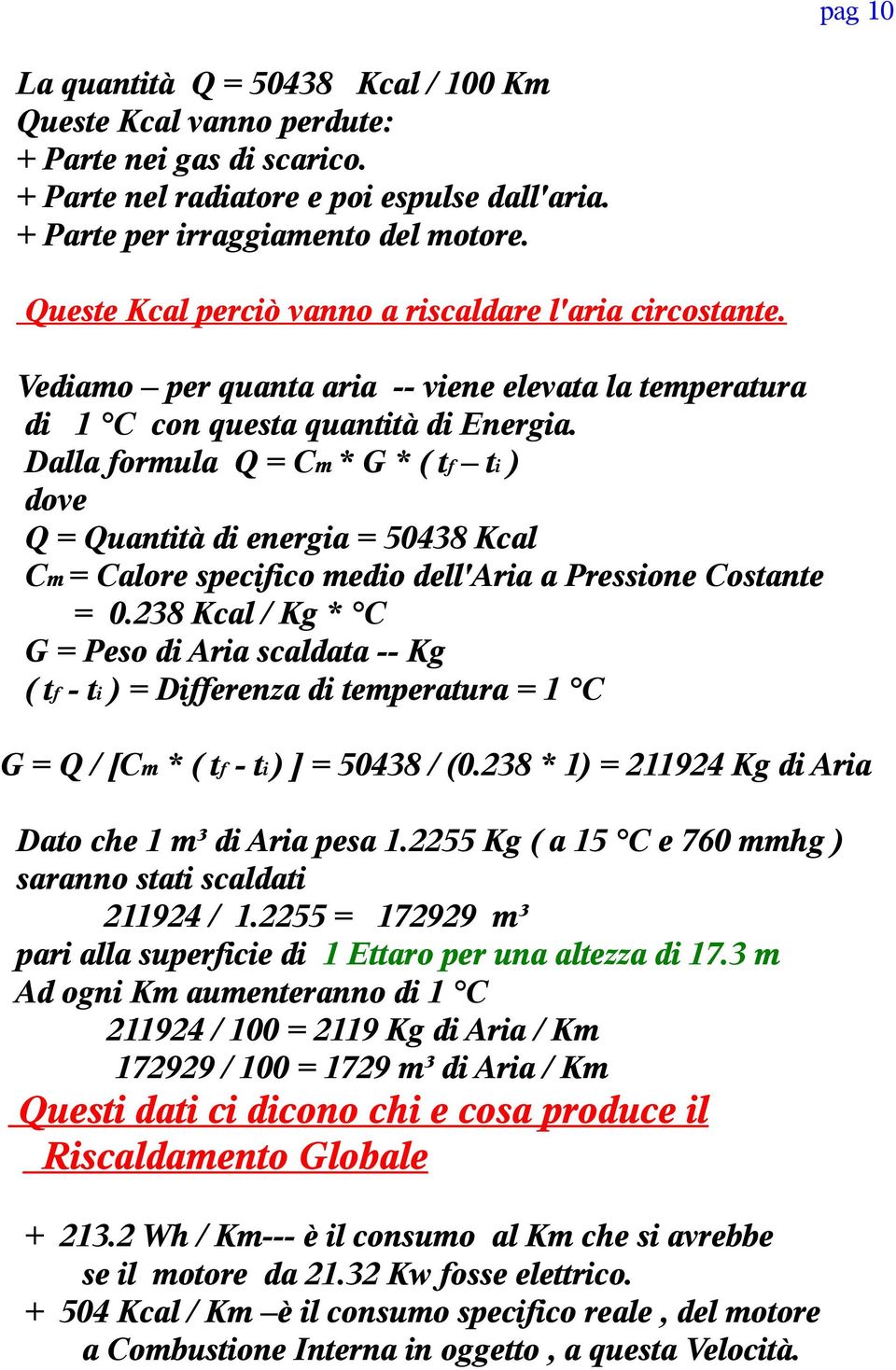 Dalla formula Q = Cm * G * ( tf ti ) dove Q = Quantità di energia = 50438 Kcal Cm = Calore specifico medio dell'aria a Pressione Costante = 0.