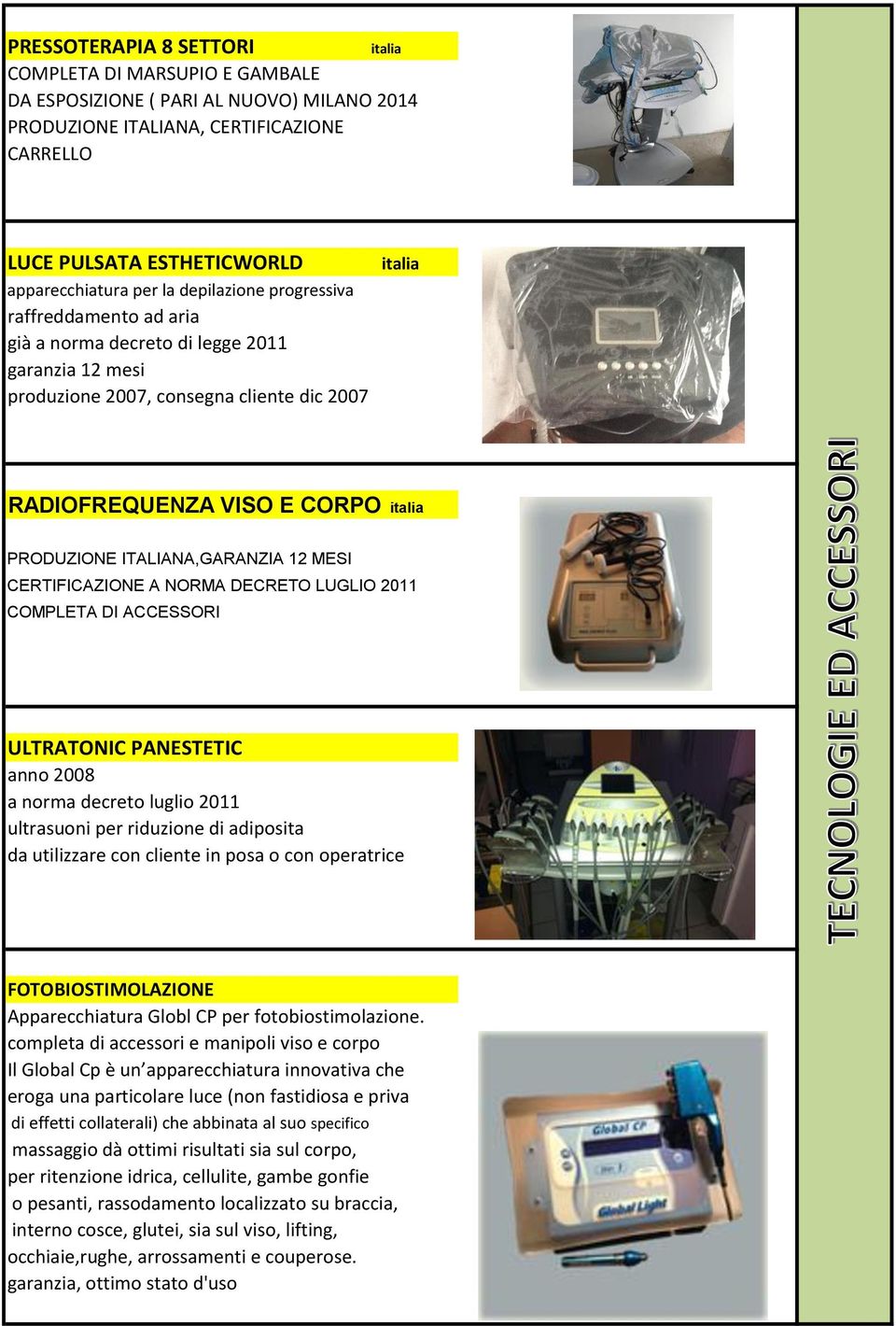 12 MESI CERTIFICAZIONE A NORMA DECRETO LUGLIO 2011 COMPLETA DI ACCESSORI ULTRATONIC PANESTETIC anno 2008 a norma decreto luglio 2011 ultrasuoni per riduzione di adiposita da utilizzare con cliente in