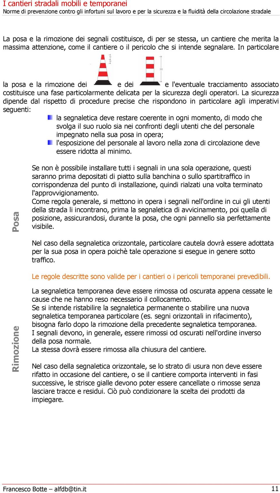 La sicurezza dipende dal rispetto di procedure precise che rispondono in particolare agli imperativi seguenti: la segnaletica deve restare coerente in ogni momento, di modo che svolga il suo ruolo