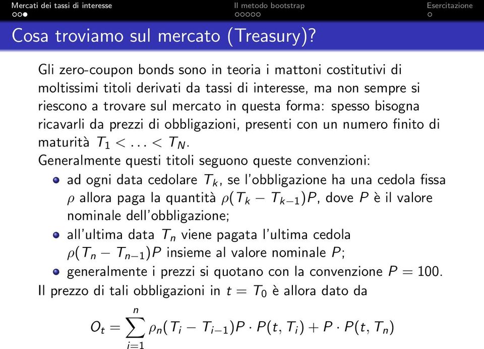 ricavarli da prezzi di obbligazioni, presenti con un numero finito di maturità T 1 <... < T N.