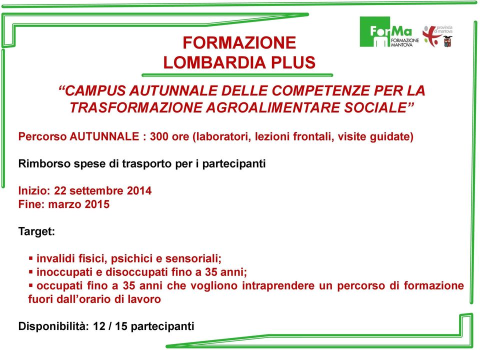 2014 Fine: marzo 2015 Target: invalidi fisici, psichici e sensoriali; inoccupati e disoccupati fino a 35 anni; occupati fino