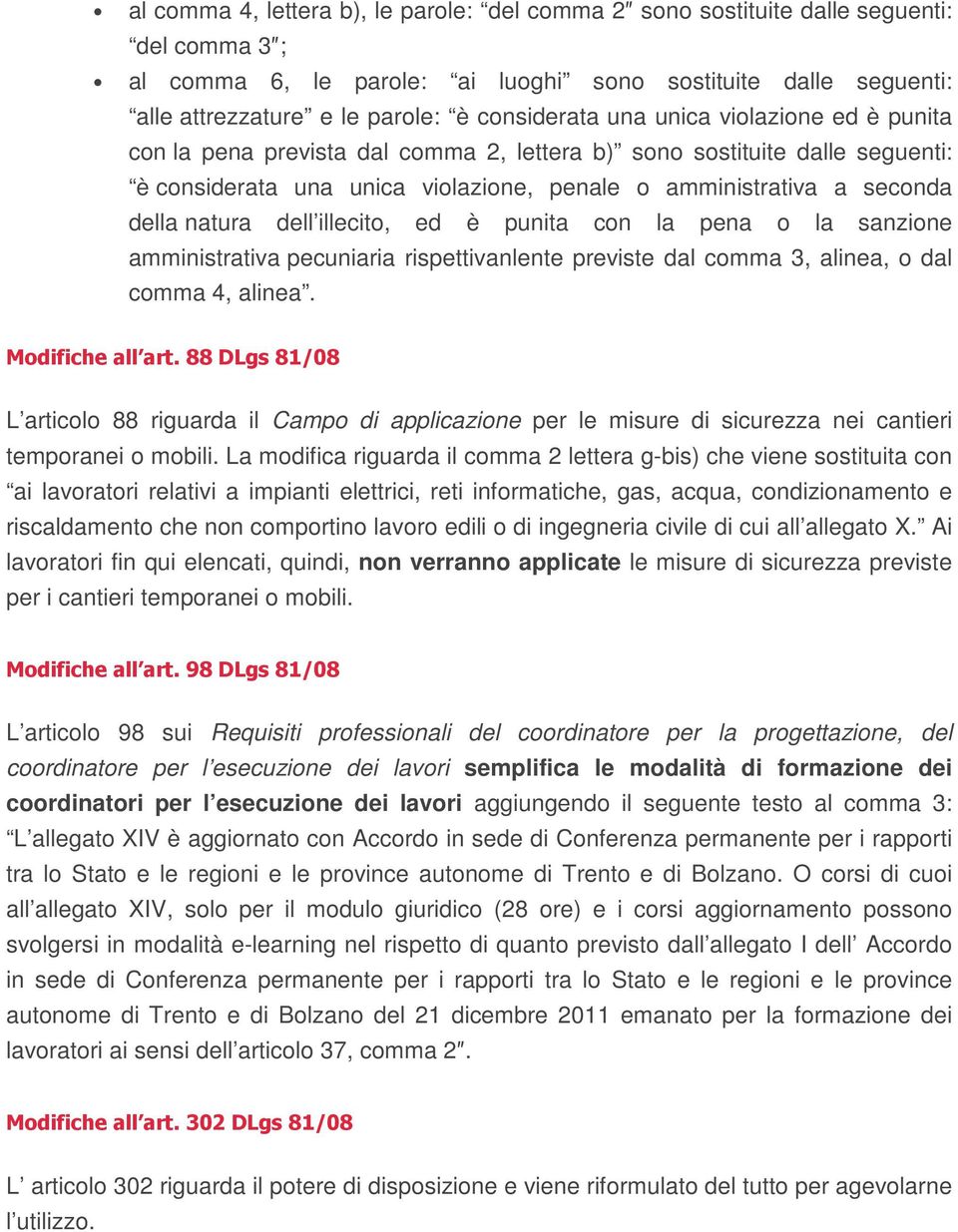 natura dell illecito, ed è punita con la pena o la sanzione amministrativa pecuniaria rispettivanlente previste dal comma 3, alinea, o dal comma 4, alinea. Modifiche all art.