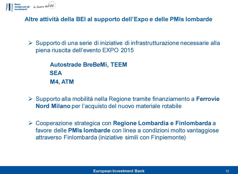 tramite finanziamento a Ferrovie Nord Milano per l acquisto del nuovo materiale rotabile Cooperazione strategica con Regione