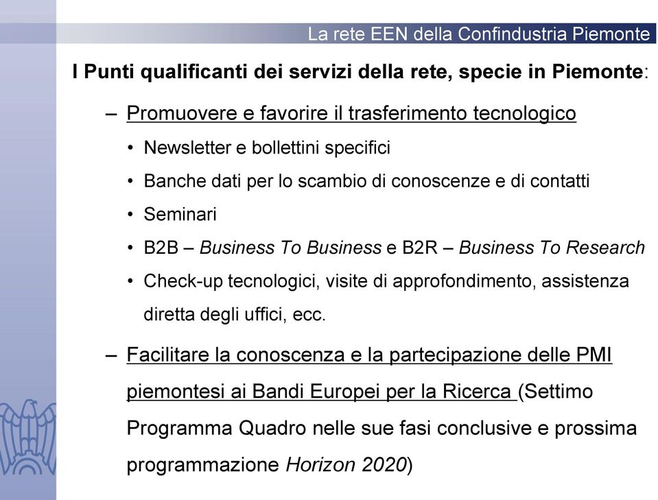 Research Check-up tecnologici, visite di approfondimento, assistenza diretta degli uffici, ecc.