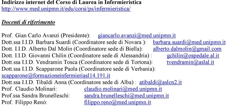 al.it Dott.ssa I.I.D. Vendramin Tosca (Coordinatore sede di Tortona): tvendramin@aslal.it Dott.ssa I.I.D. Scapparone Paola (Coordinatore sede di Verbania): scapparone@formazioneinfermieriasl14.191.