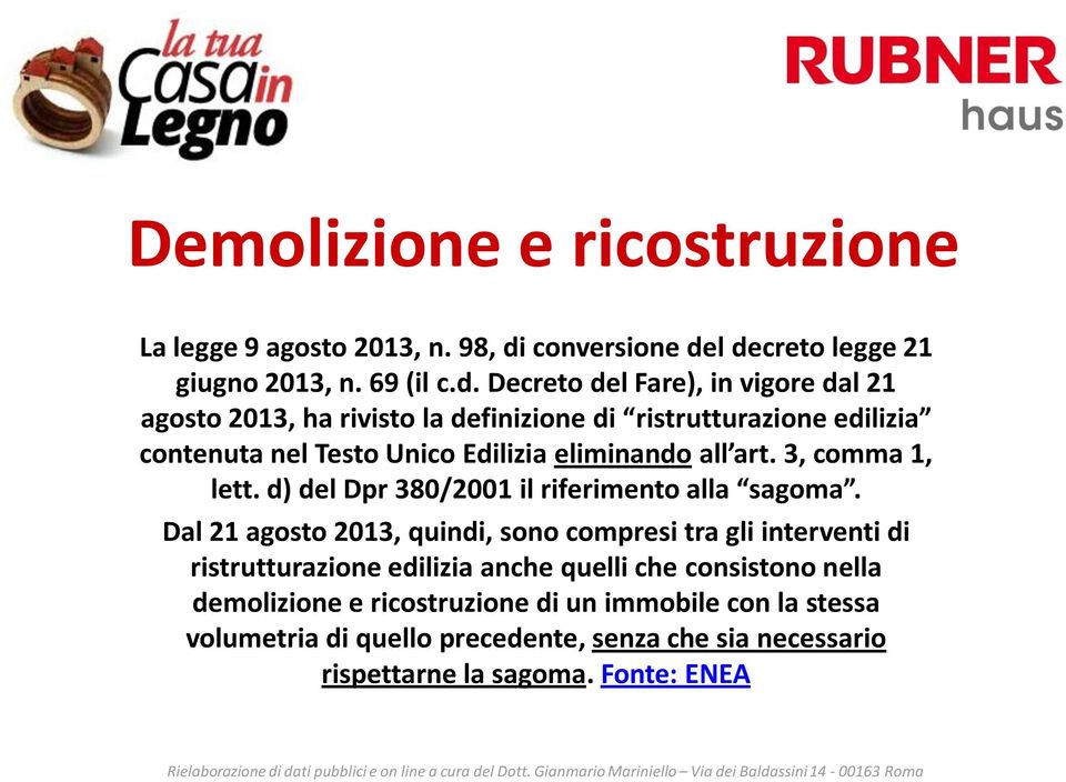 l decreto legge 21 giugno 2013, n. 69 (il c.d. Decreto del Fare), in vigore dal 21 agosto 2013, ha rivisto la definizione di ristrutturazione edilizia