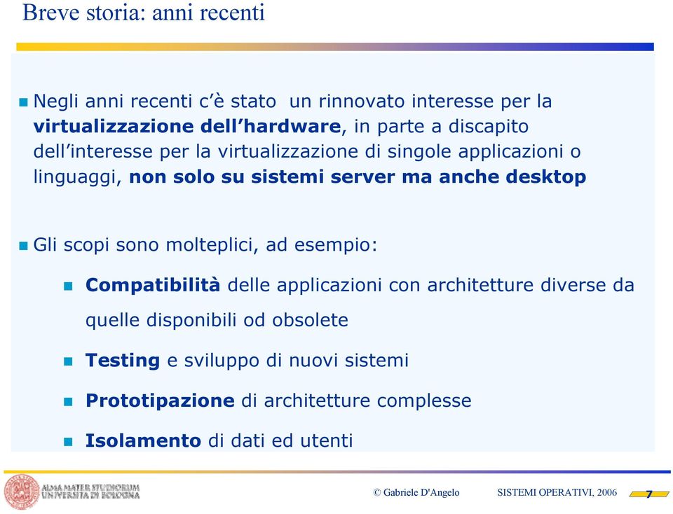 anche desktop Gli scopi sono molteplici, ad esempio: Compatibilità delle applicazioni con architetture diverse da quelle