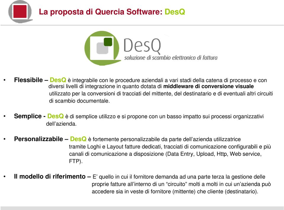 Semplice - DesQ è di semplice utilizzo e si propone con un basso impatto sui processi organizzativi dell azienda.