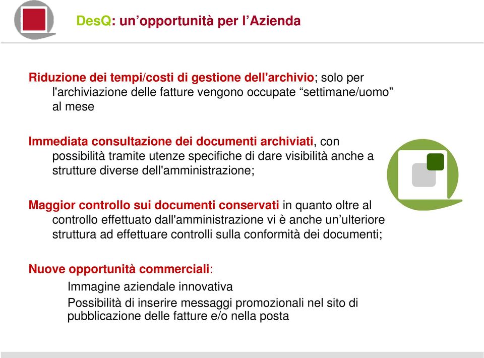 controllo sui documenti conservati in quanto oltre al controllo effettuato dall'amministrazione vi è anche un ulteriore struttura ad effettuare controlli sulla conformità