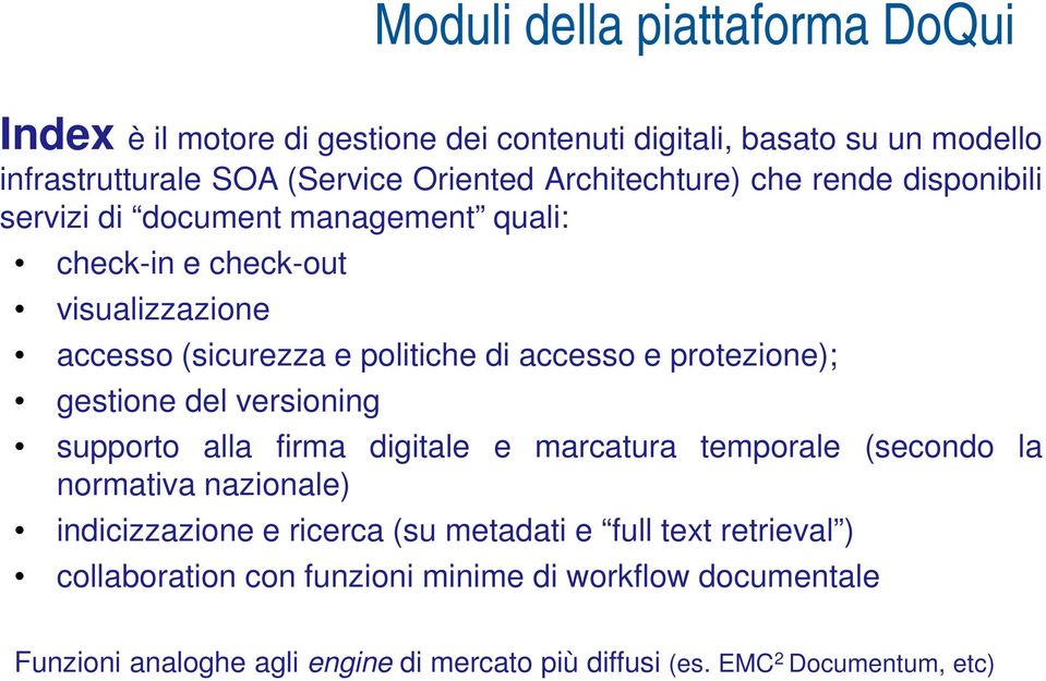 protezione); gestione del versioning supporto alla firma digitale e marcatura temporale (secondo la normativa nazionale) indicizzazione e ricerca (su