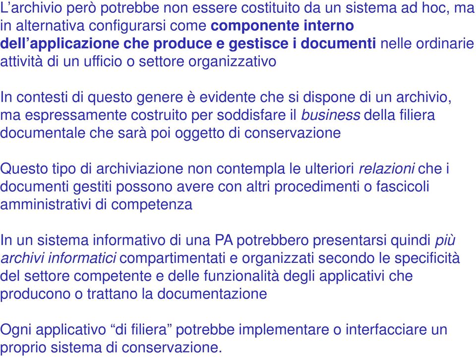 che sarà poi oggetto di conservazione Questo tipo di archiviazione non contempla le ulteriori relazioni che i documenti gestiti possono avere con altri procedimenti o fascicoli amministrativi di