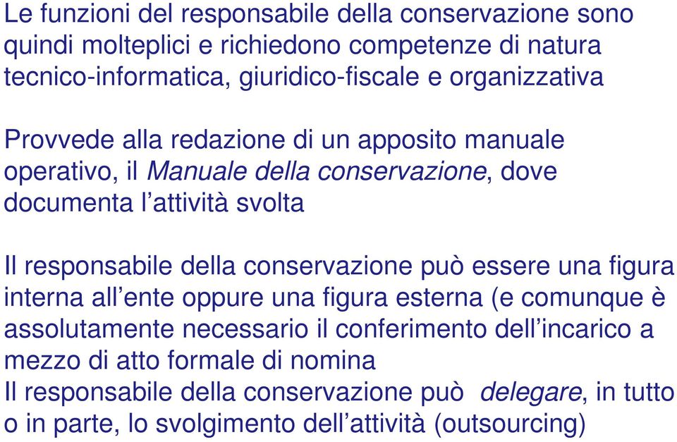 responsabile della conservazione può essere una figura interna all ente oppure una figura esterna (e comunque è assolutamente necessario il