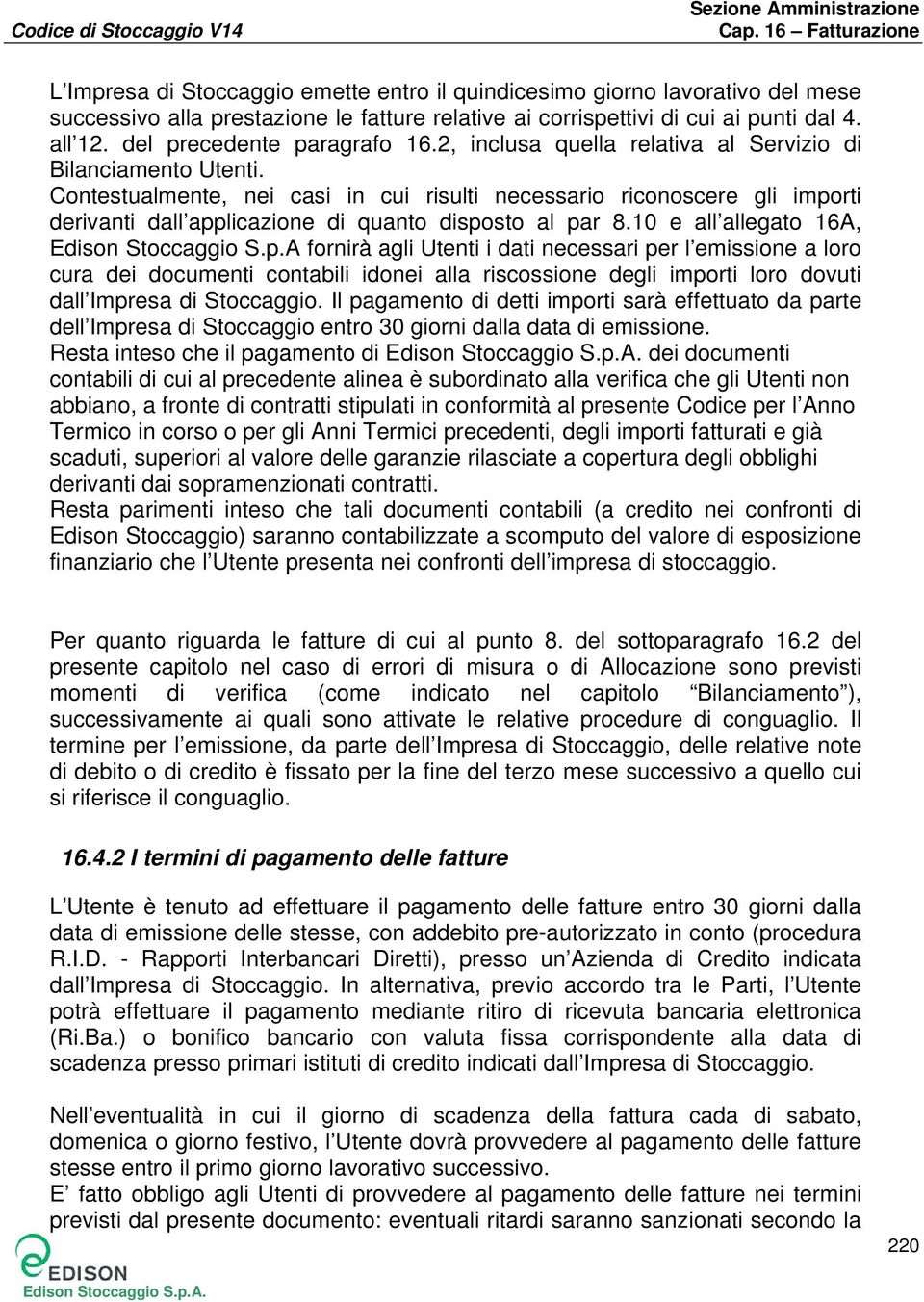 Contestualmente, nei casi in cui risulti necessario riconoscere gli impo