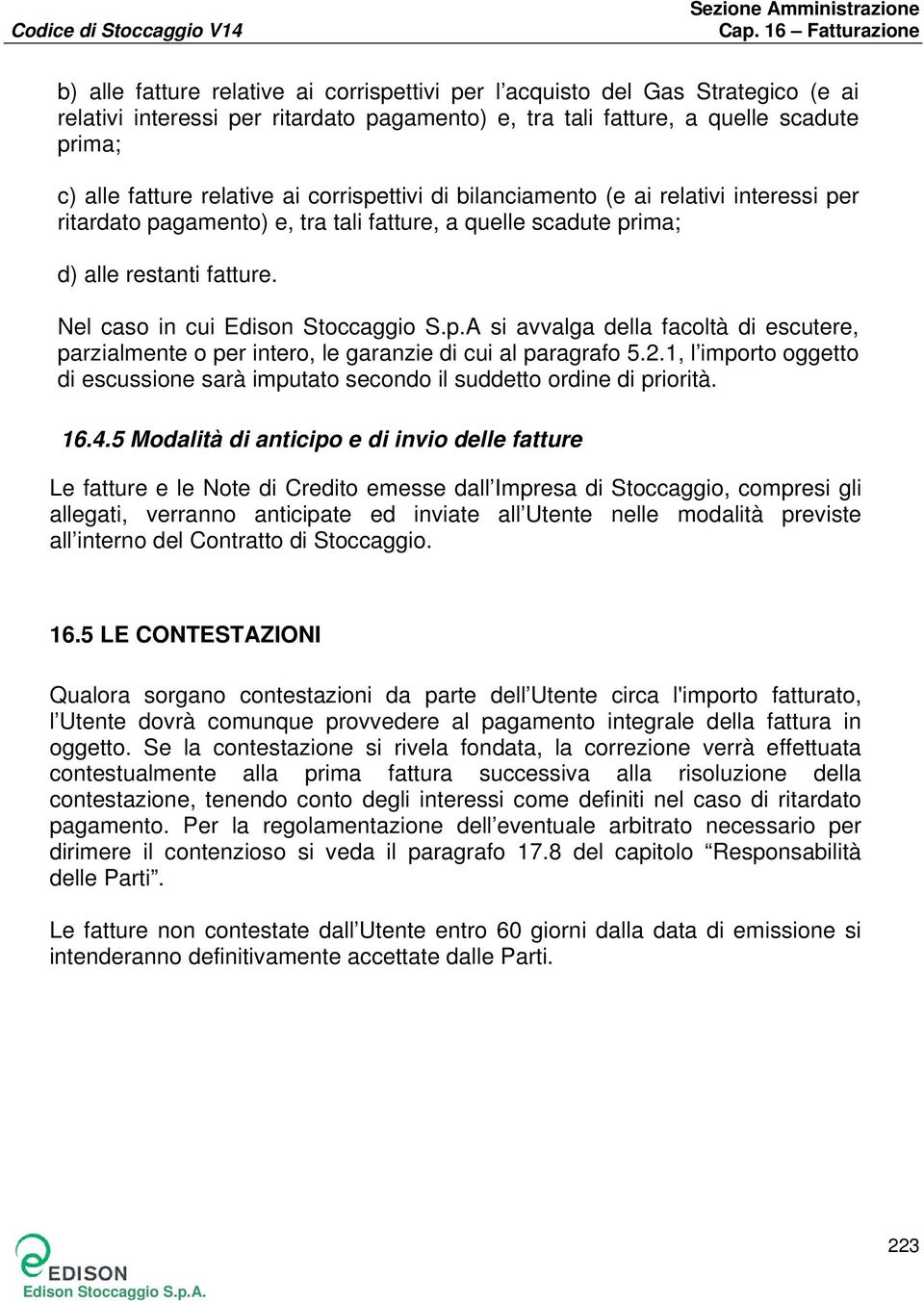 2.1, l importo oggetto di escussione sarà imputato secondo il suddetto ordine di priorità. 16.4.