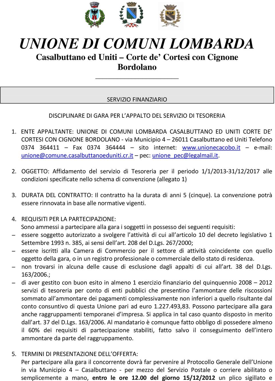 internet: www.unionecacobo.it e-mail: unione@comune.casalbuttanoeduniti.cr.it pec: unione_pec@legalmail.it. 2.