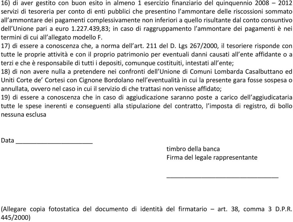 439,83; in caso di raggruppamento l ammontare dei pagamenti è nei termini di cui all allegato modello F. 17) di essere a conoscenza che, a norma dell art. 211 del D.