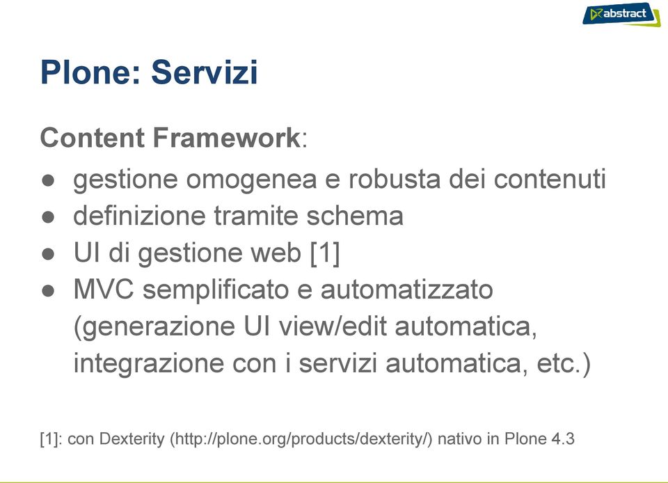 automatizzato (generazione UI view/edit automatica, integrazione con i servizi