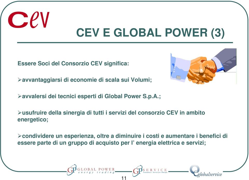 ; usufruire della sinergia di tutti i servizi del consorzio CEV in ambito energetico; condividere un